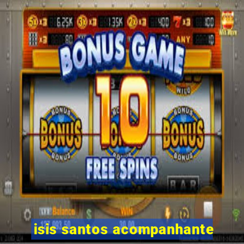 isis santos acompanhante